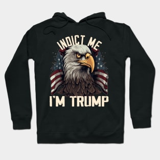 Indict Me I'm Trump, Pro Trump 2024 Hoodie